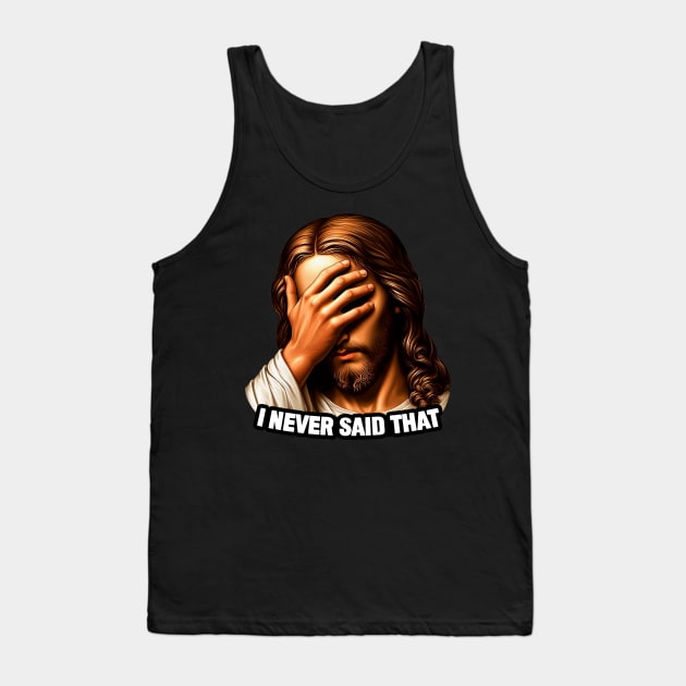 I NEVER SAID THAT meme Jesus Christ WWJD Tank Top by Plushism